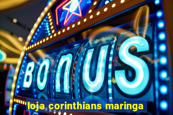 loja corinthians maringa